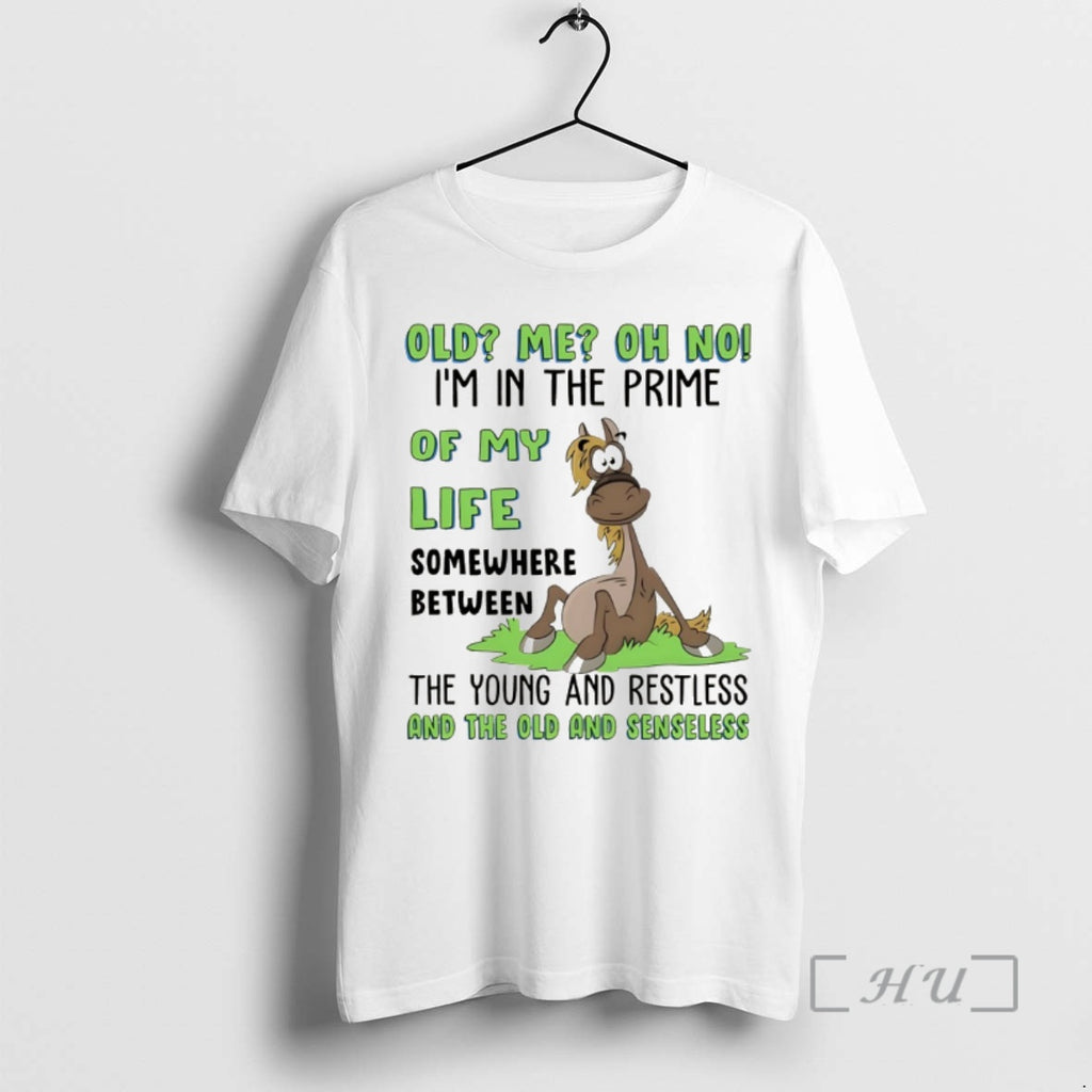 Officials Funny Horse Old Me Oh No Im Prime My Life Somewhere T-Shirts, Hoodie, Sweatshirt