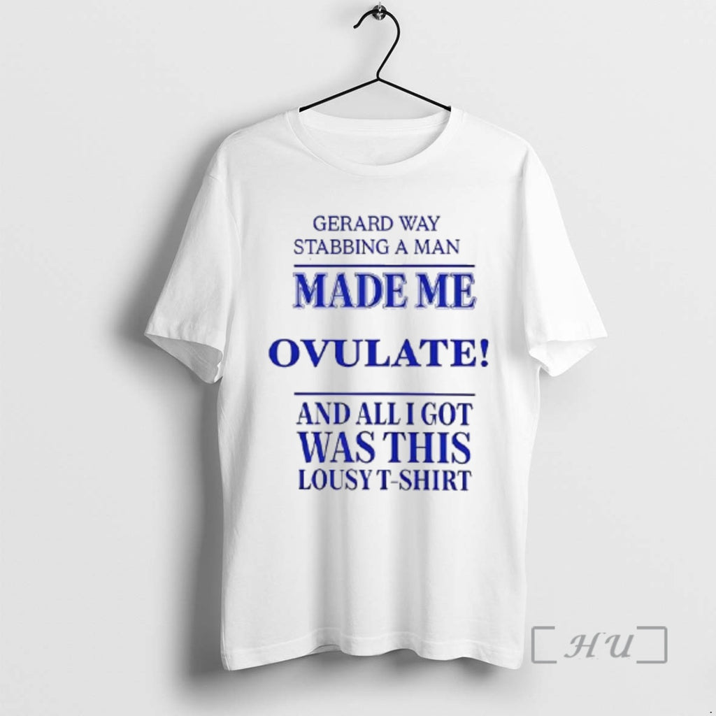 Officials Gerard Way Stabbing Man Made Me Ovulate Woman T-Shirts, Hoodie, Sweatshirt
