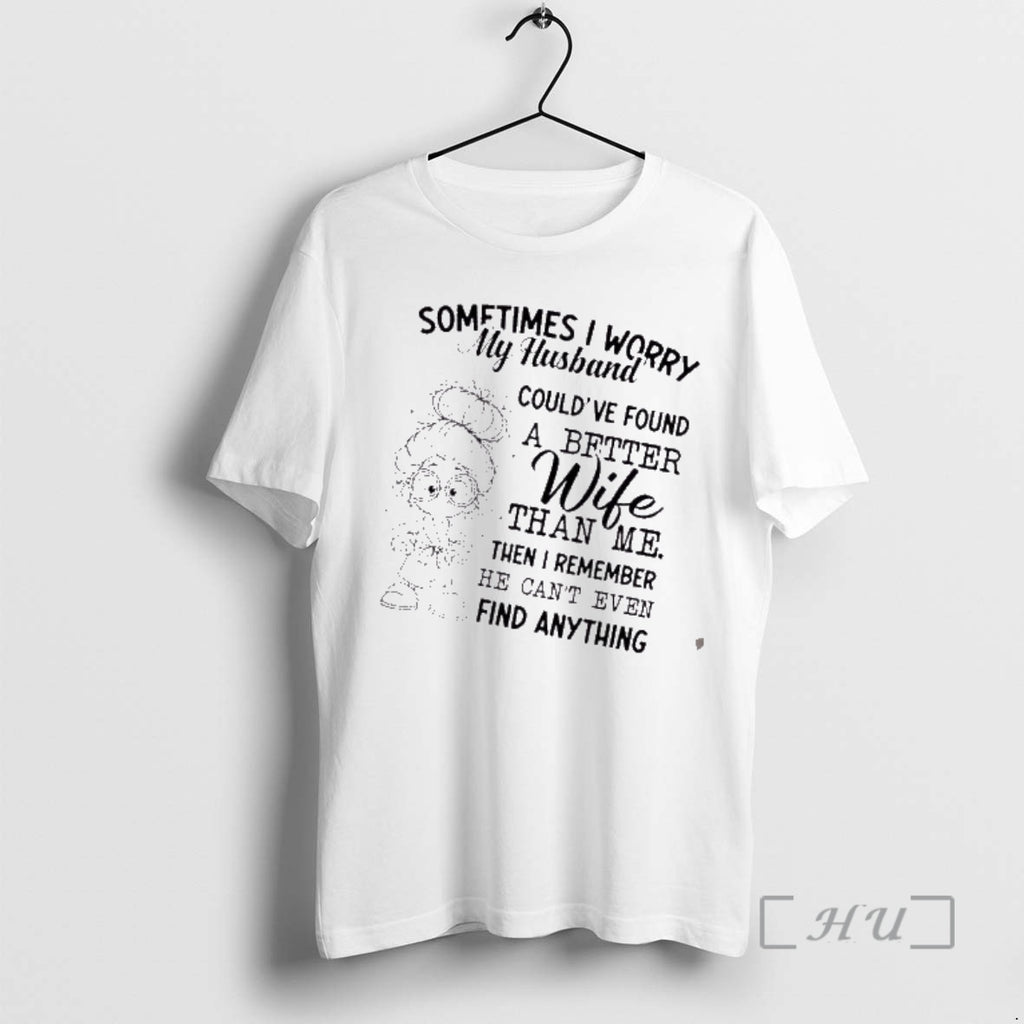 Officials Girl Sometimes I Worry My Husband Couldve Found A Better Wife Than Me Then T-Shirts, Hoodie, Sweatshirt