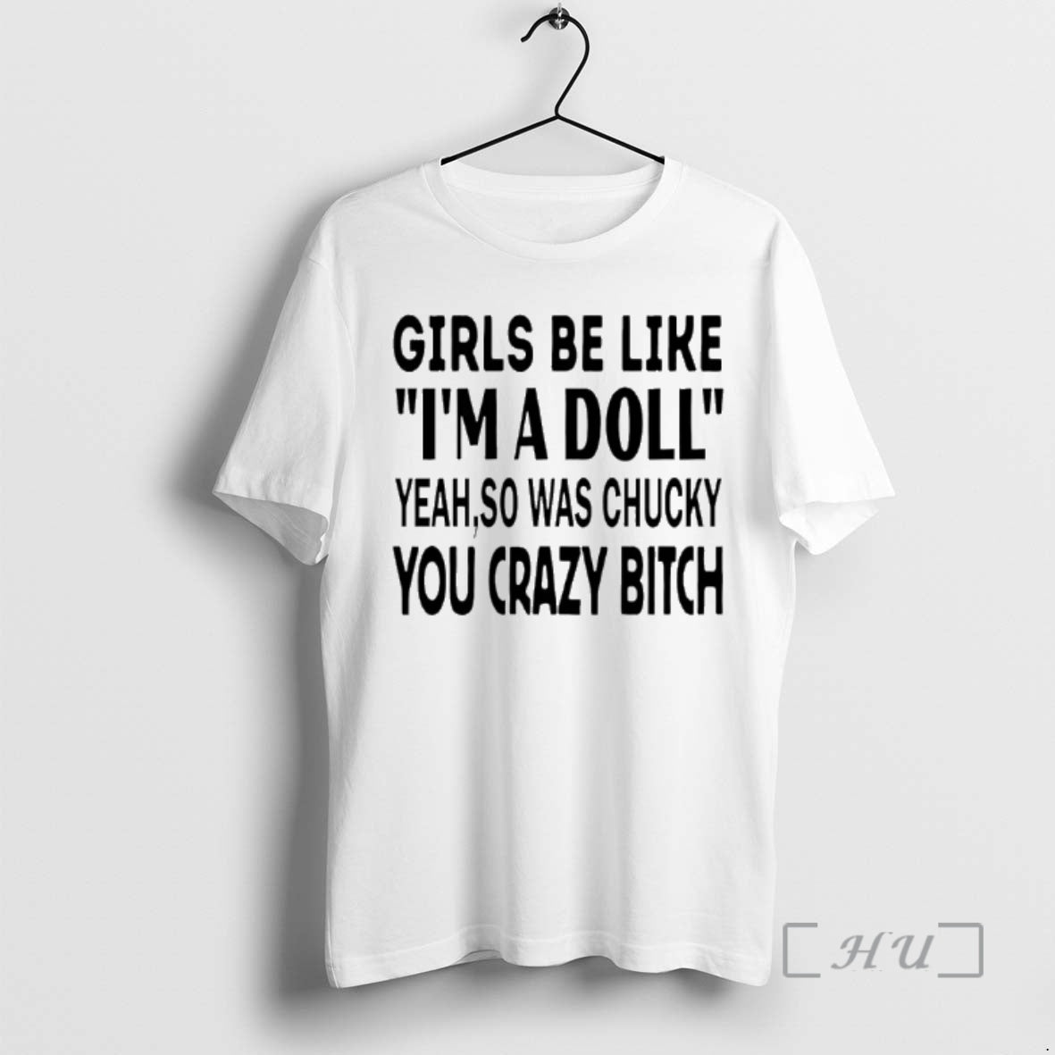 Officials Be Like Im Doll Yeah So Was Chucky You Crazy Bitch Text T-Shirts, Hoodie, Sweatshirt