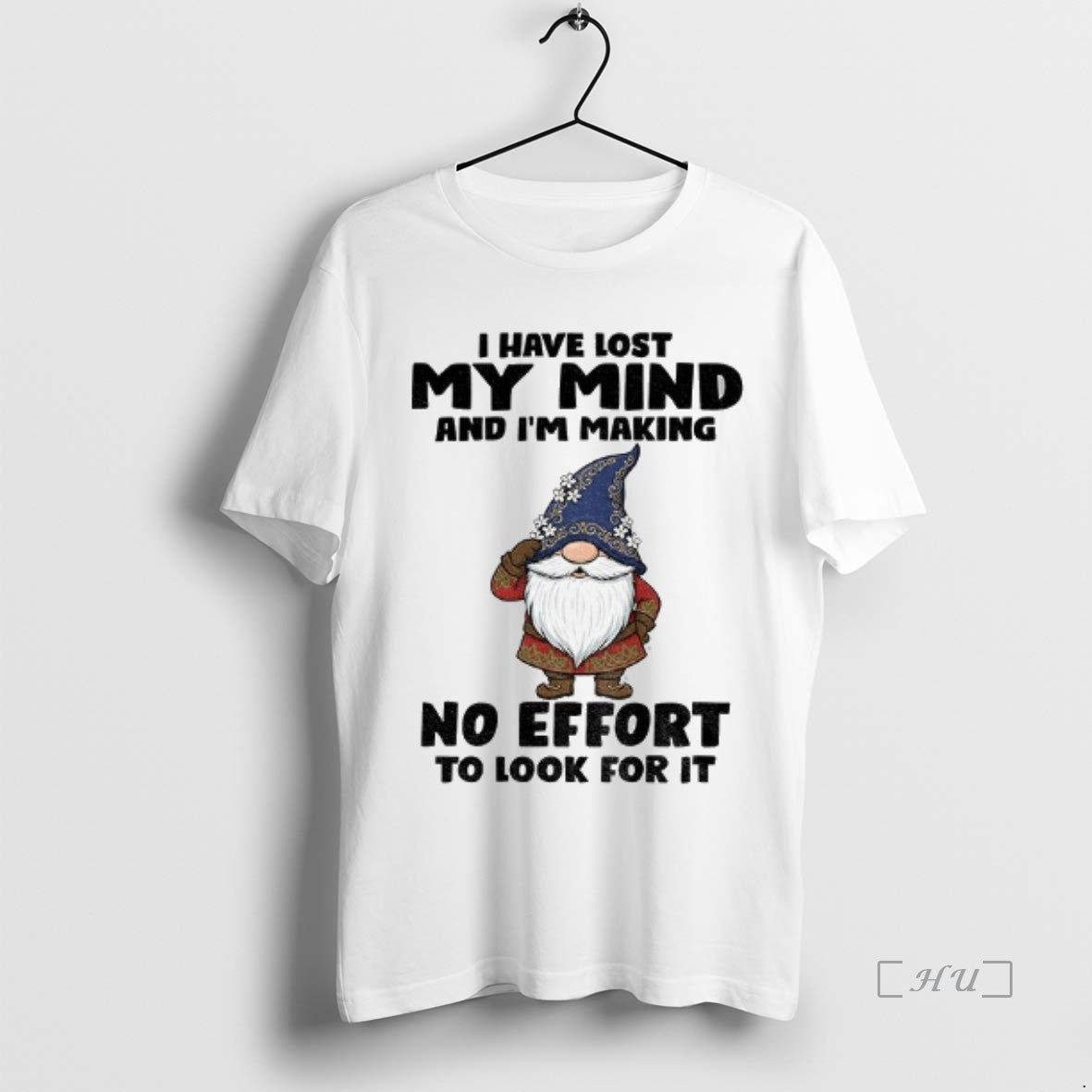 Officials Gnome I Have Lost My Mind Im Making No Effort T-Shirts, Hoodie, Sweatshirt