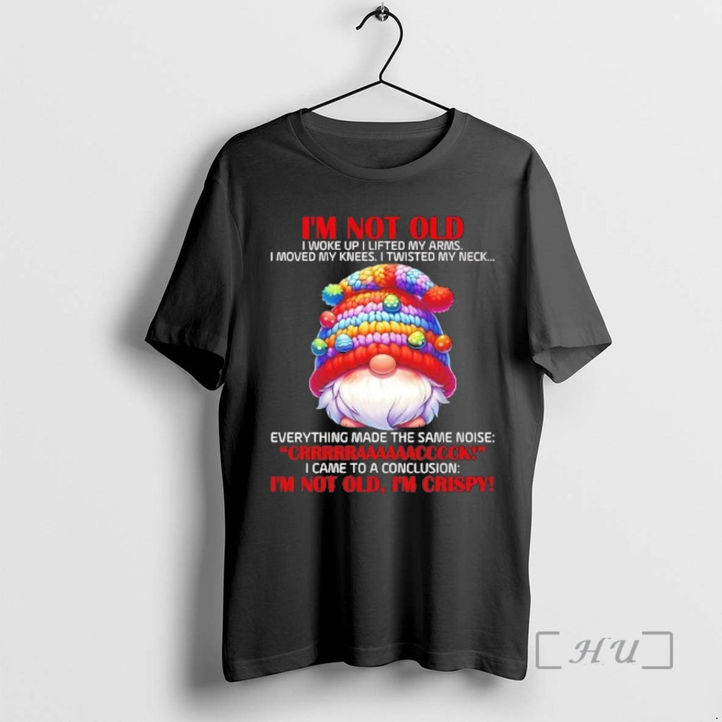 Officials Gnome Im Not Old I Woke Up I Lifted My Arms Crack Im Not T-Shirts, Hoodie, Sweatshirt | PopFlextees.com