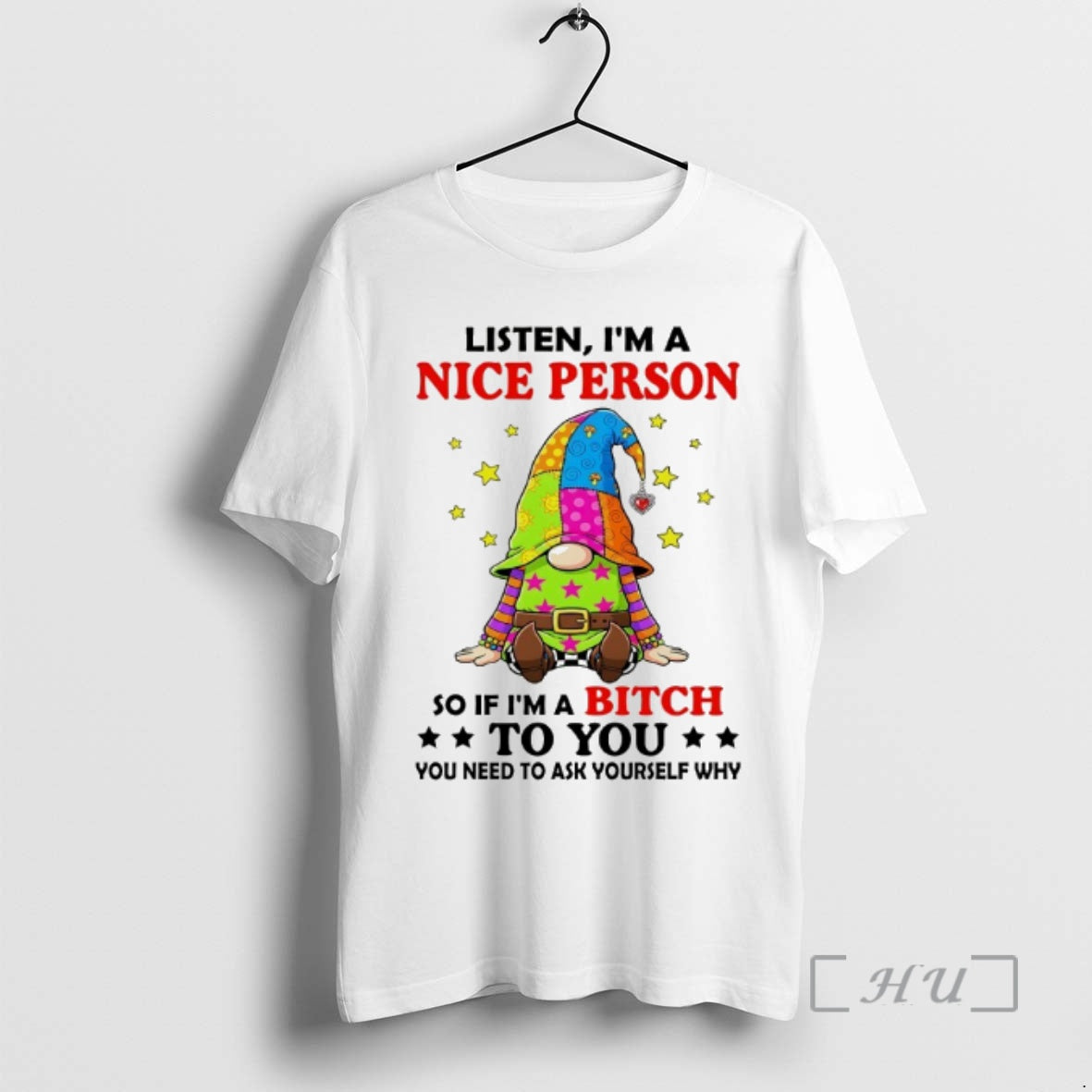 Officials Gnome Listen Im A Nice Person So If Im A Bitch To You Premium T-Shirts, Hoodie, Sweatshirt | PopFlextees.com