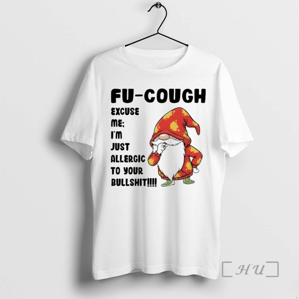 Officials Gnome Fu Cough Excuse Me Im Just Allergic To Your Bullshit Premium T Shirts Hoodie, Sweatshirt | PopFlextees.com
