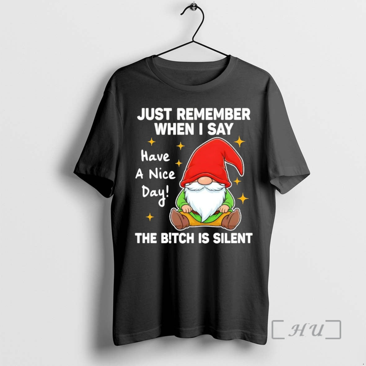 Officials Gnome Just Remember When I Say Have A Nice Day The Bitch Is Silent T-Shirts, Hoodie, Sweatshirt | PopFlextees.com