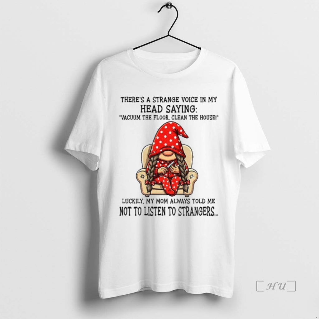 Officials Gnome Theres Strange Voice My Head Saying Vacuum Floor Clean T-Shirts, Hoodie, Sweatshirt