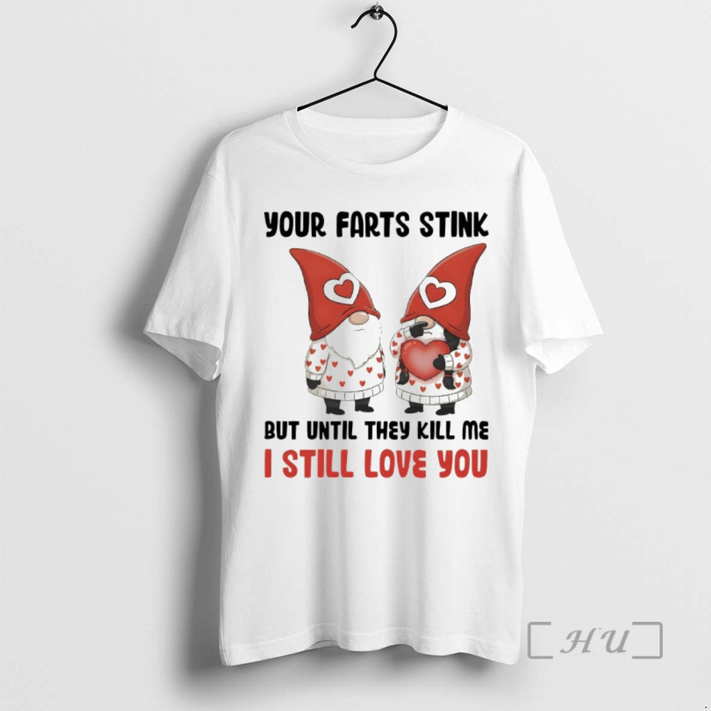 Officials Gnome Your Farts Stink But Until They Kill Me I Still Love You Premium T-Shirts, Hoodie, Sweatshirt