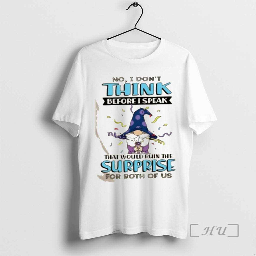 Officials Gnomes No I Dont Think Before I Speak That Would Ruin The Surprise For T-Shirts, Hoodie, Sweatshirt