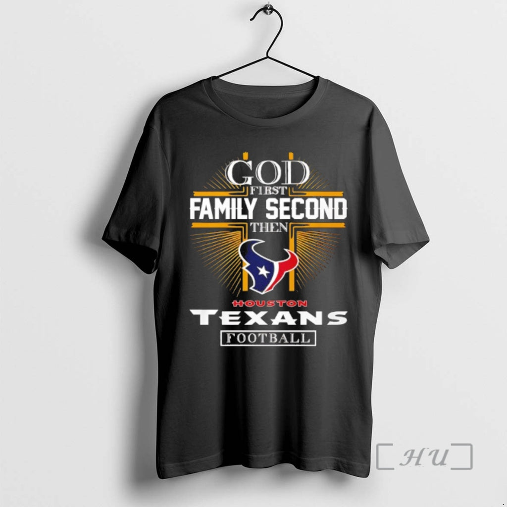Officials God First Family Second Then Houston Texans Football 2025 T-Shirts, Hoodie, Sweatshirt | PopFlextees.com