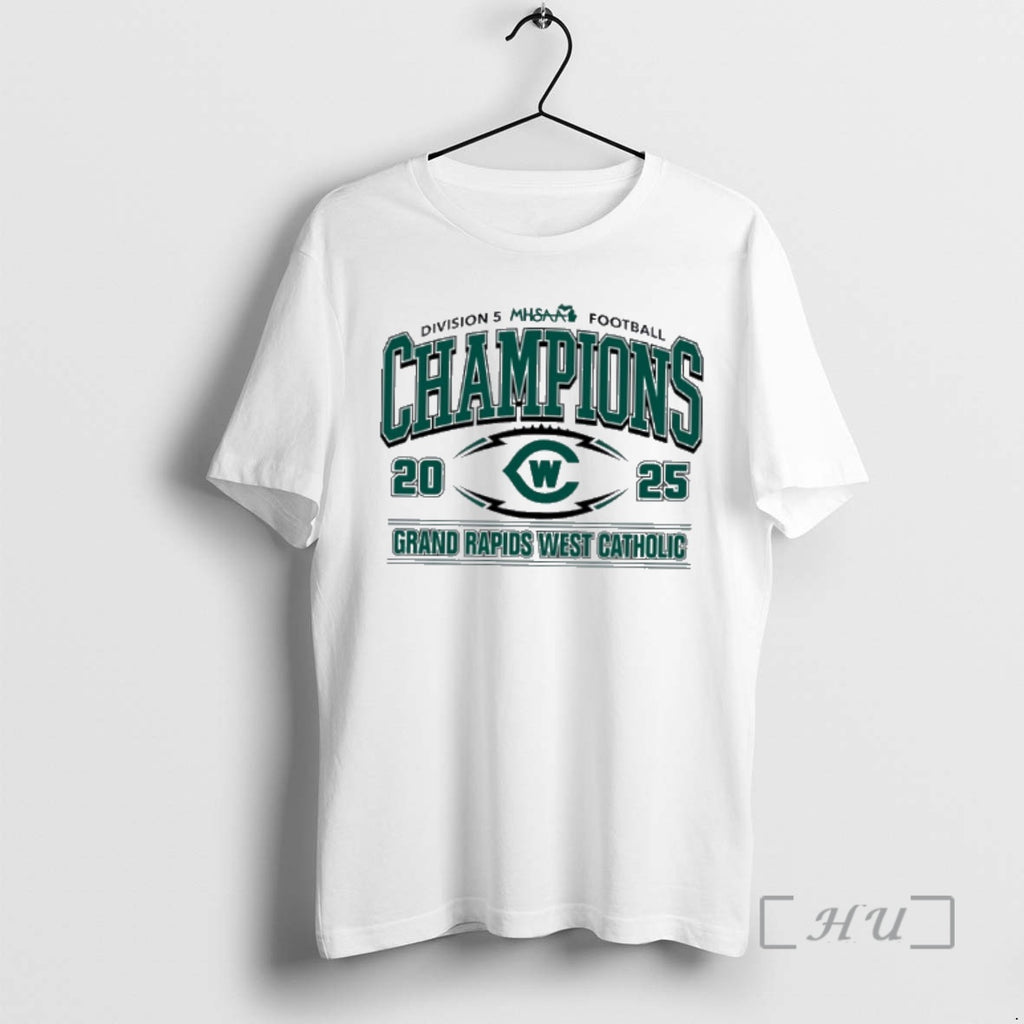 Officials Grand Rapids West Catholic 2025 Mhsaa Football Division 5 Champions Premium T Shirts Sweater Hoodie, Sweatshirt
