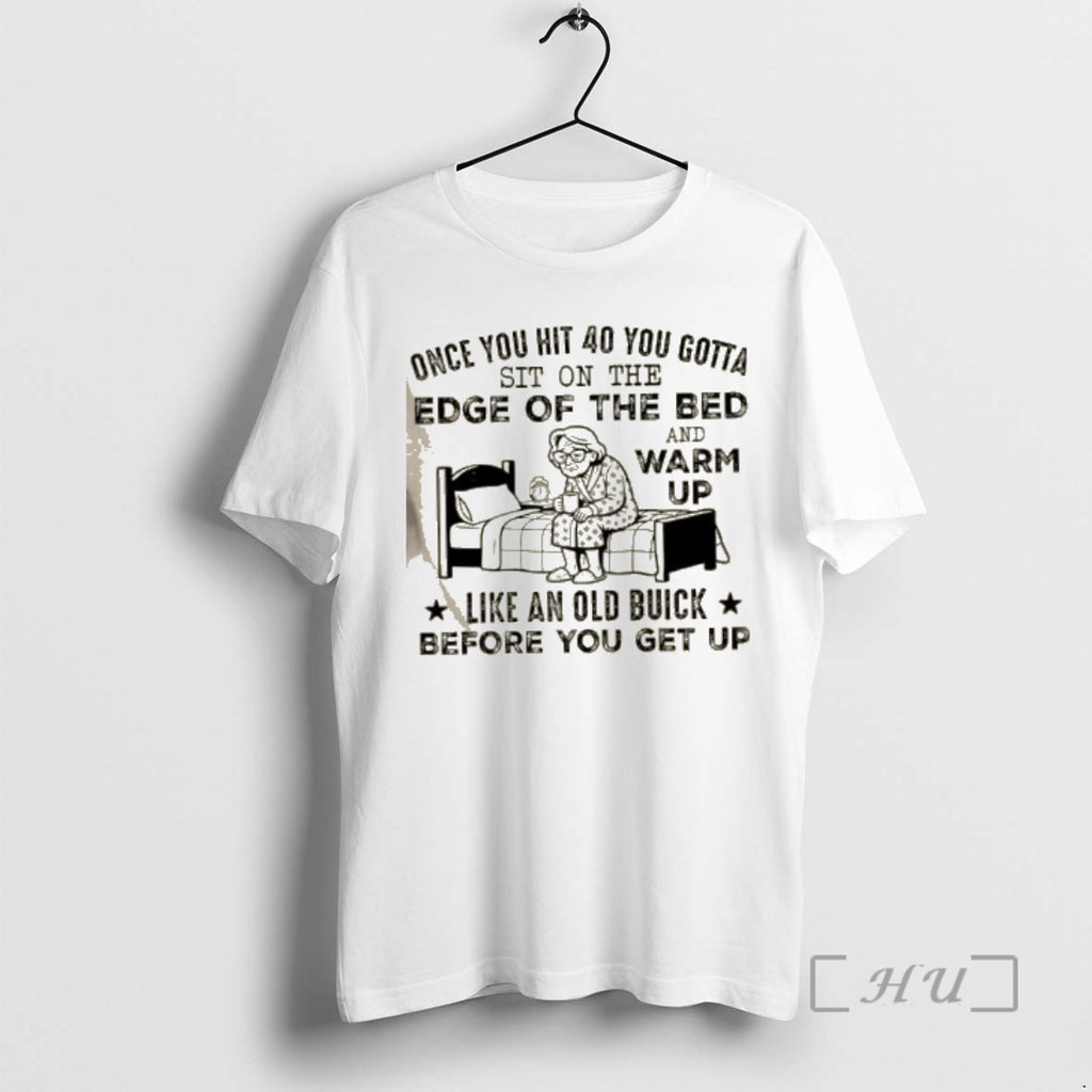 Officials Grandma Once You Hit 40 You Gotta Sit Edge Bed T-Shirts, Hoodie, Sweatshirt