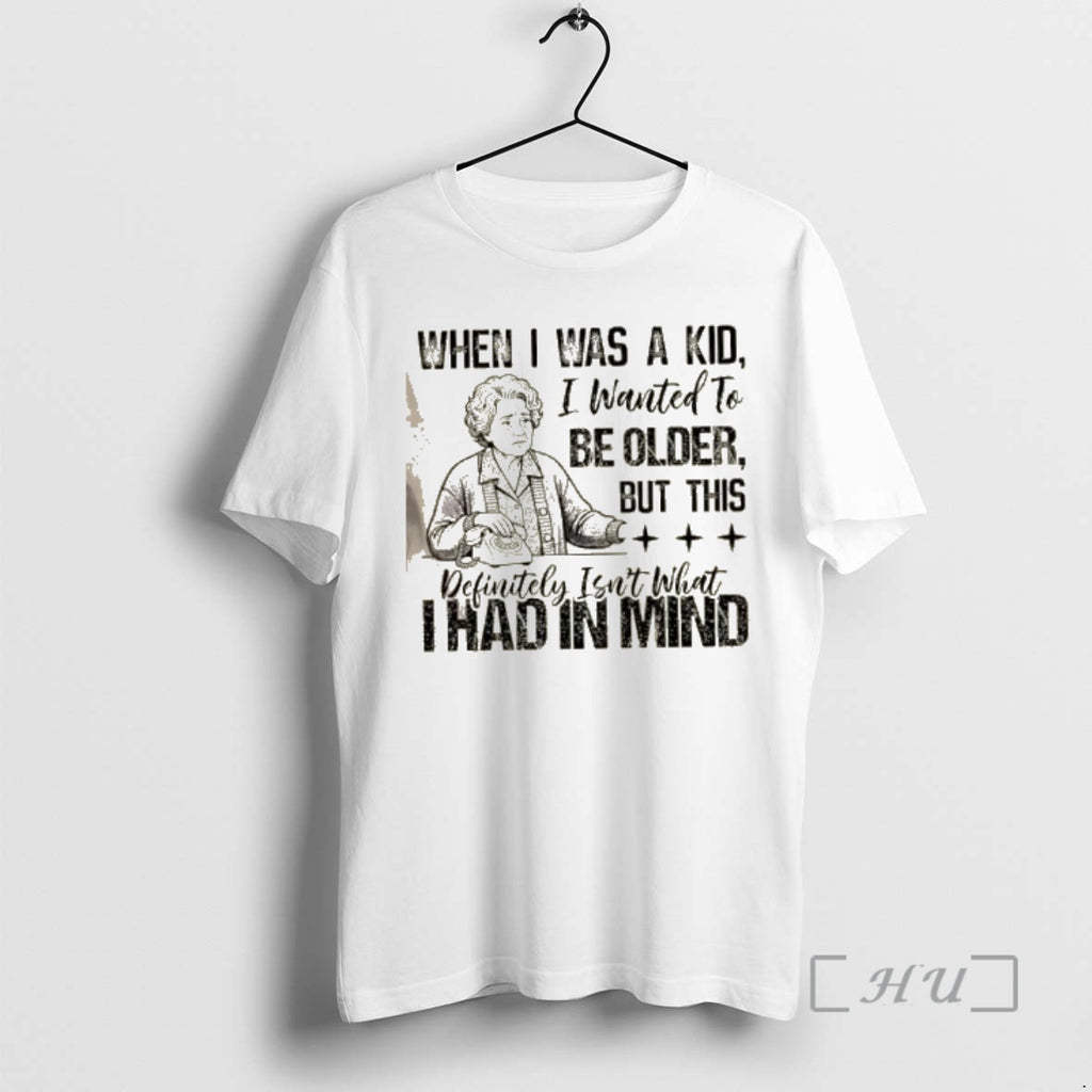 Officials Grandma When I Was Kid I Wanted Be Older But This Definitely T-Shirts, Hoodie, Sweatshirt