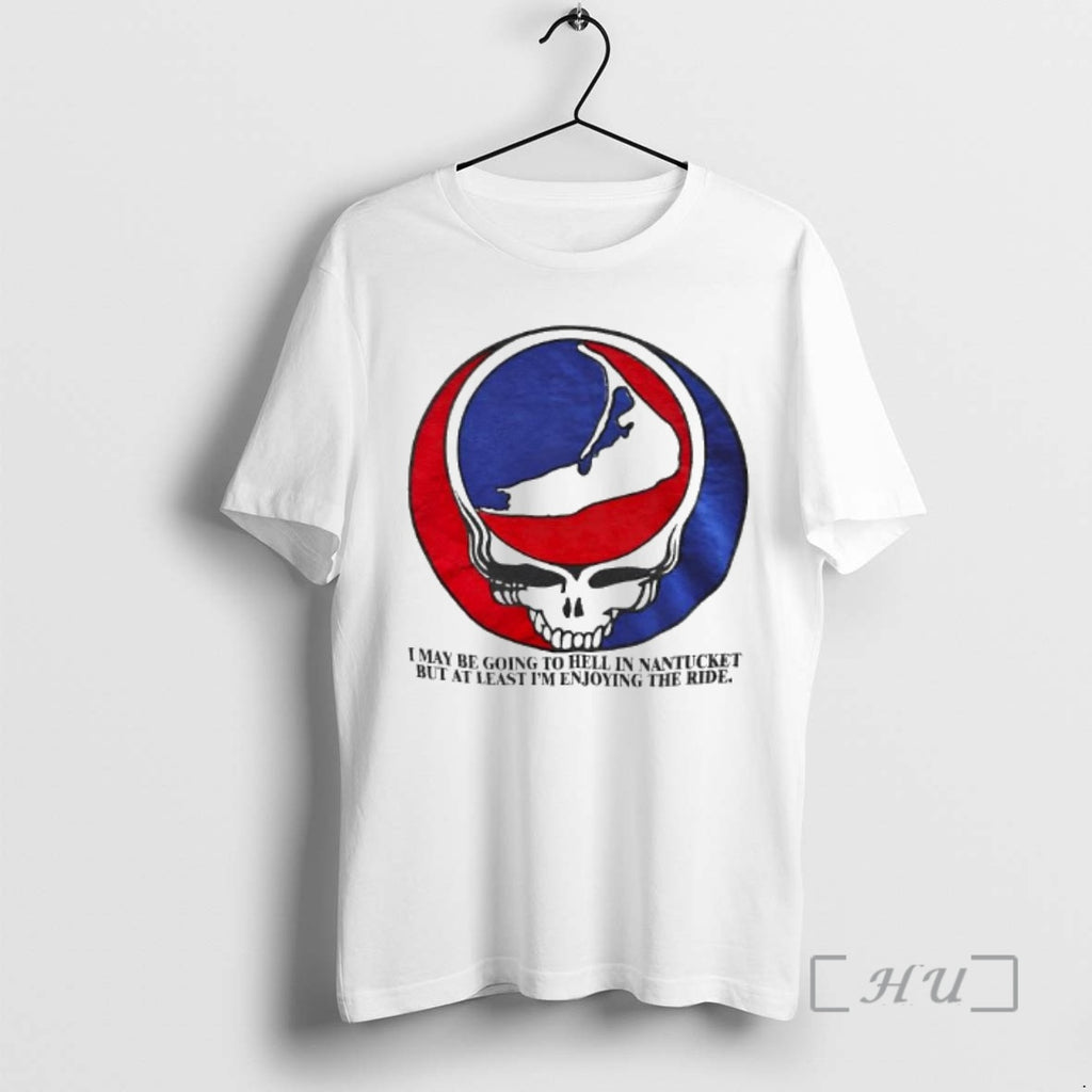 Officials Grateful Dead I May Be Going To Hell In Nantucket But At Least Im T-Shirts, Hoodie, Sweatshirt | PopFlextees.com