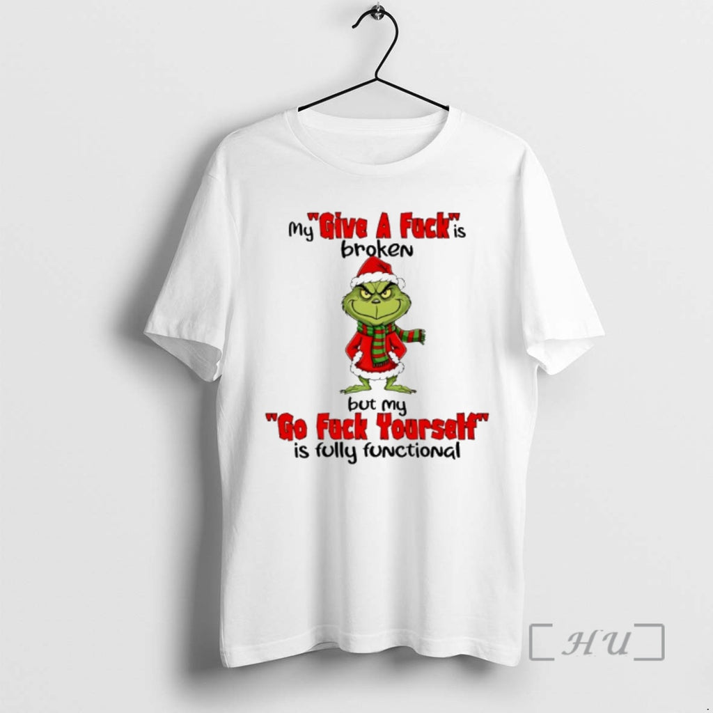 Officials Grinch Christmas My Give A Fuck Is Broken But My Go Fuck Yourself Is T-Shirts, Hoodie, Sweatshirt | PopFlextees.com