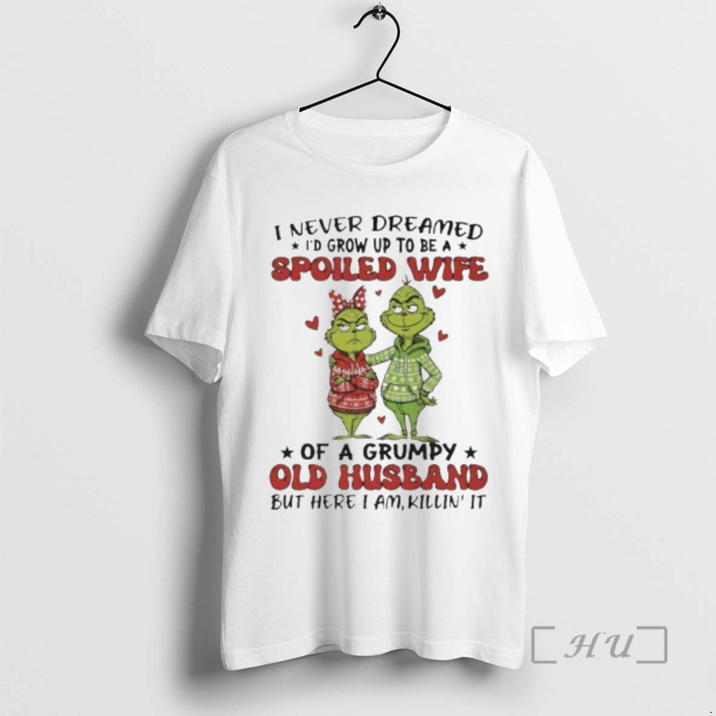 Officials Grinch I Never Dreamed Id Grow Up Be Spoiled Wife T-Shirts, Hoodie, Sweatshirt