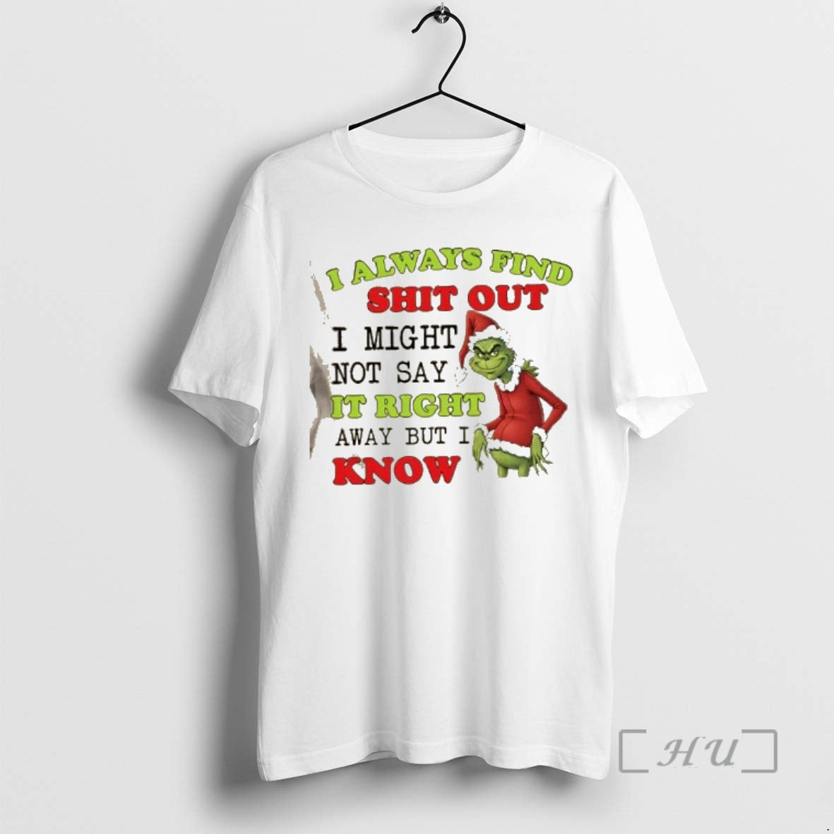 Officials Grinch I Always Find Shit Out I Might Not Say It Right Away But T-Shirts, Hoodie, Sweatshirt | PopFlextees.com