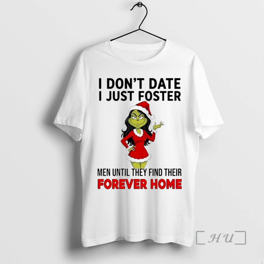 Officials Grinch I Dont Date I Just Foster Forever Home Christmas Premium T Shirts Sweater Hoodie, Sweatshirt