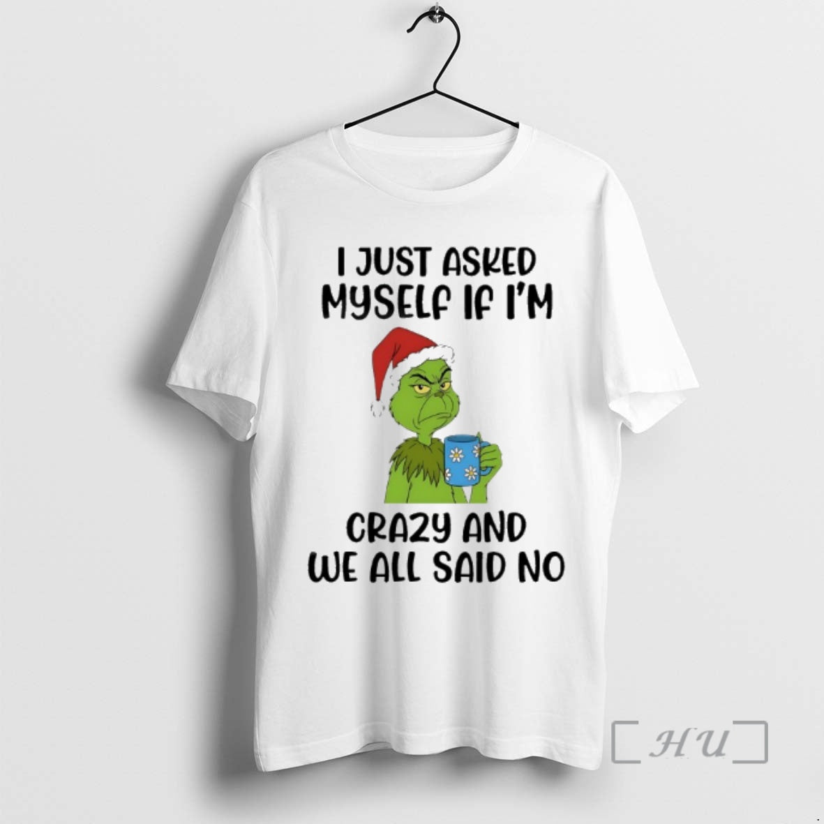 Officials Grinch I Just Asked Myself If Im Crazy And We All Said No Premium T-Shirts, Hoodie, Sweatshirt | PopFlextees.com