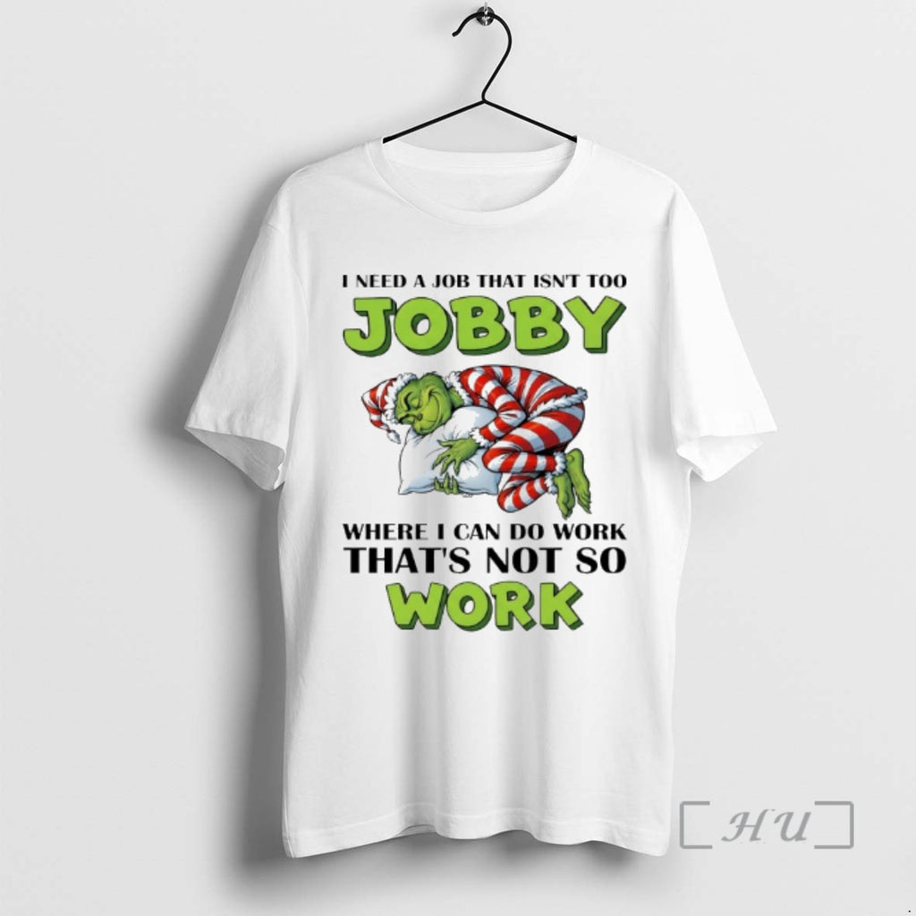 Officials Grinch I Need A Job That Isnt Too Jobby Where I Can Do Work T-Shirts, Hoodie, Sweatshirt | PopFlextees.com