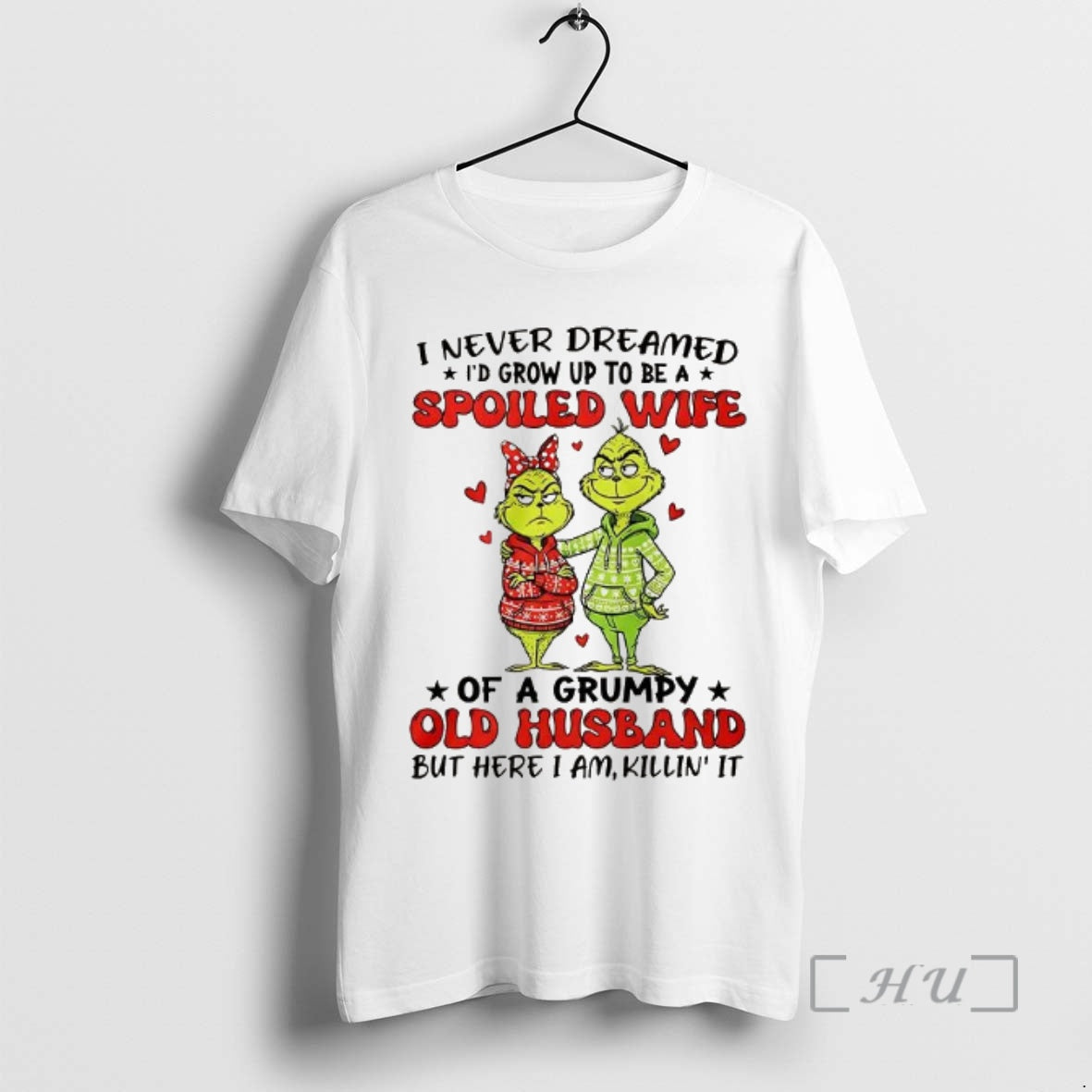 Officials Grinch I Never Dreamed Id Grow Up To Be A Spoiled Wife Christmas Premium T-Shirts, Hoodie, Sweatshirt