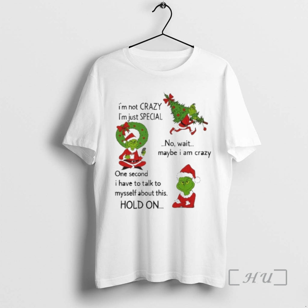 Officials Grinch Im Not Crazy Im Just Special No Wait Maybe I Am Crazy Christmas T-Shirts, Hoodie, Sweatshirt
