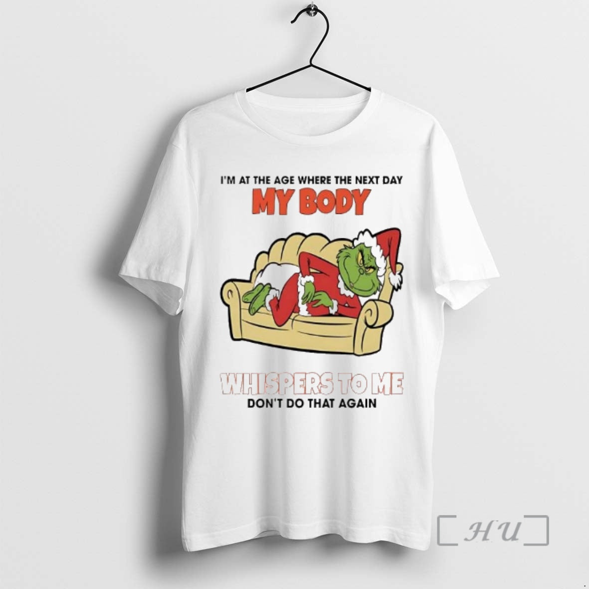 Officials Grinch Im At The Age Where The Next Day My Body Whispers To Me T-Shirts, Hoodie, Sweatshirt | PopFlextees.com