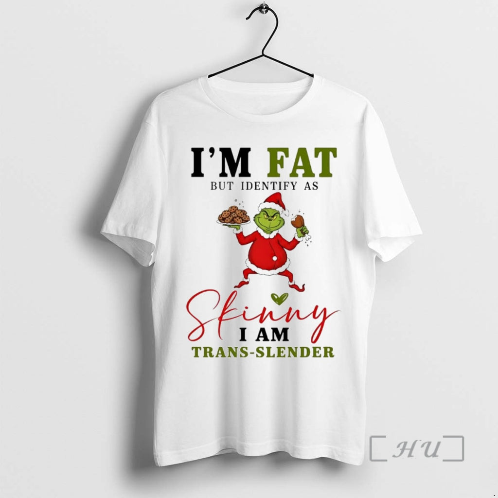Officials Grinch Im Fat But Identify As Skinny Trans Slender T-Shirts, Hoodie, Sweatshirt