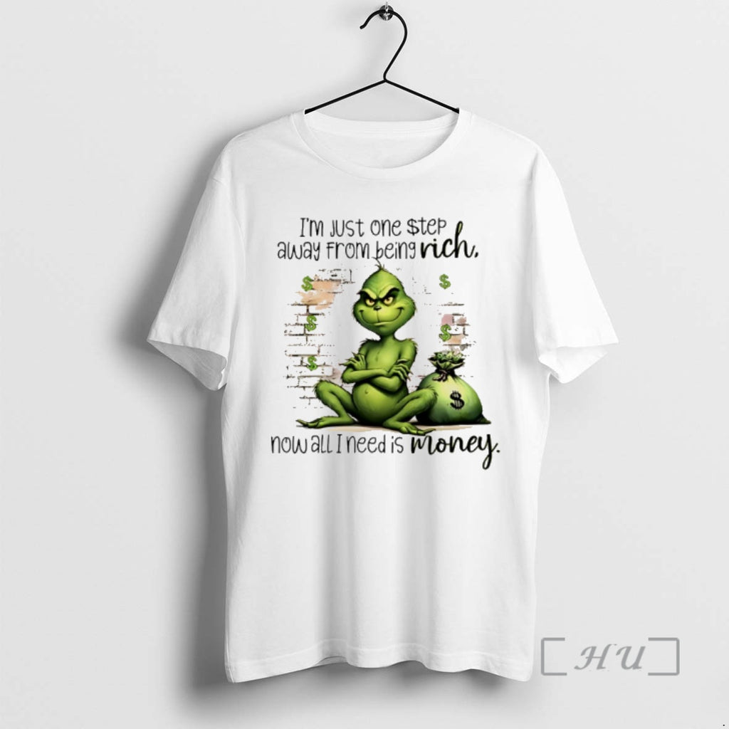 Officials Grinch Im Just One Step Away From Being Rich Now All I Need Is T-Shirts, Hoodie, Sweatshirt | PopFlextees.com