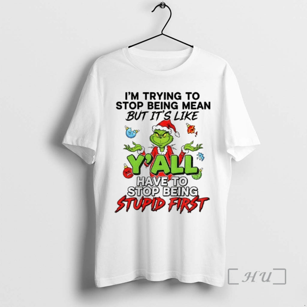 Officials Grinch Im Trying To Stop Being Mean But Its Like Have To Stop Being T-Shirts, Hoodie, Sweatshirt | PopFlextees.com