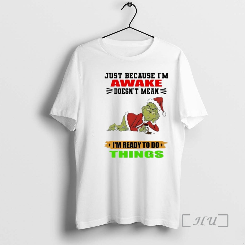 Officials Grinch Just Because Im Awake Doesnt Mean Im Ready To Do Things Premium T-Shirts, Hoodie, Sweatshirt