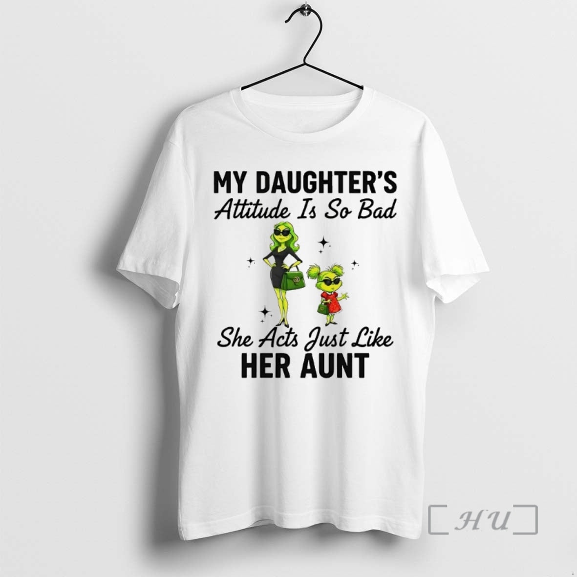 Officials Grinch My Daughters Attitude Is So Bad She Acts Just Like Her Aunt Premium T-Shirts, Hoodie, Sweatshirt