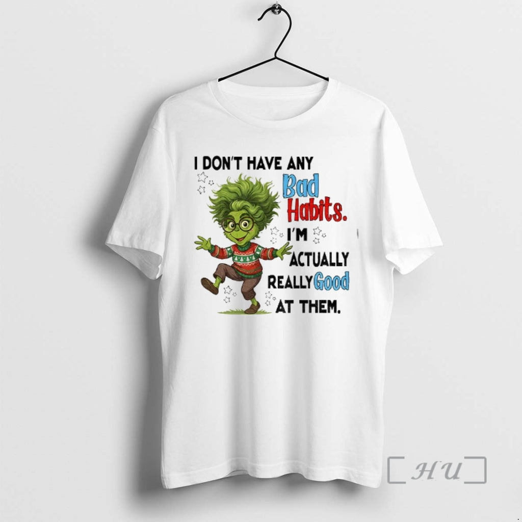 Officials Grinch Santa I Dont Have Any Bad Habits Im Actually Really Good At Them T-Shirts, Hoodie, Sweatshirt