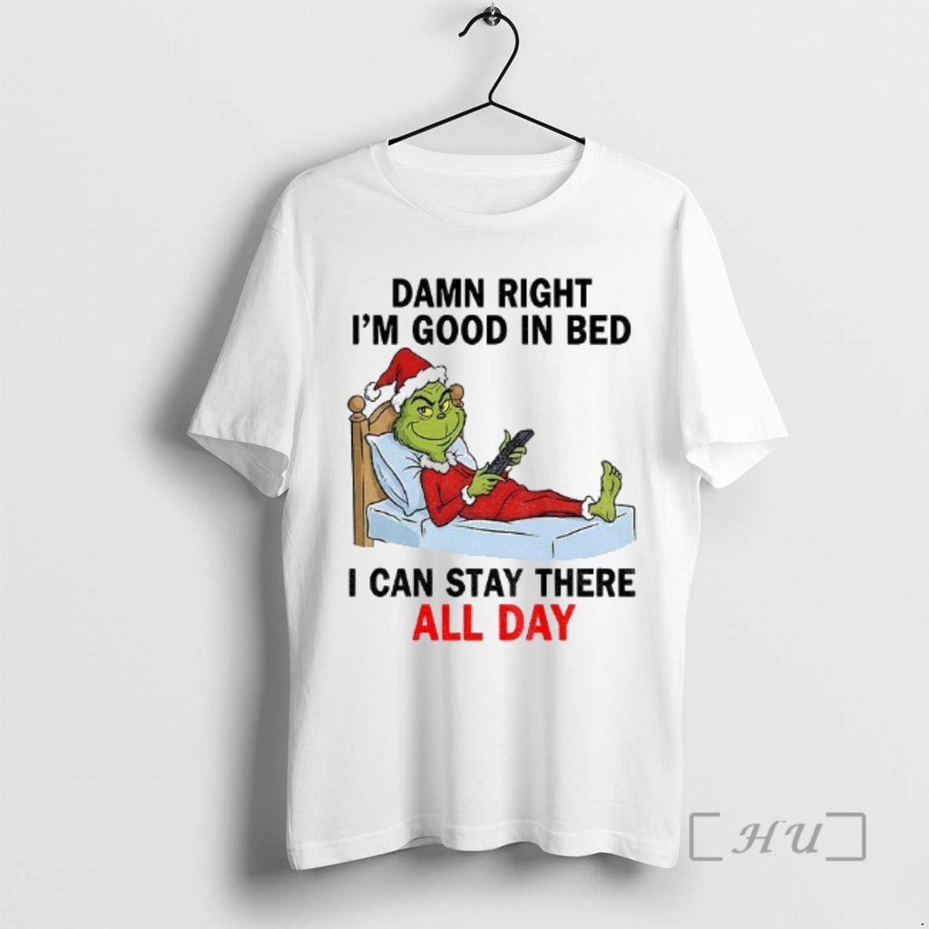 Officials Grinch Santa Damn Right Im Good In Bed I Can Stay There All Day T-Shirts, Hoodie, Sweatshirt | PopFlextees.com