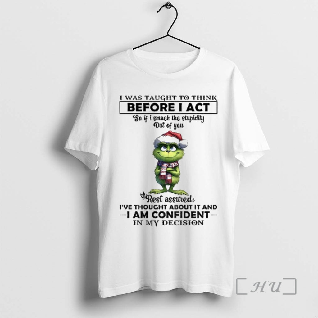 Officials Grinch Santa Hat I Was Taught To Think Before I Act So If T-Shirts, Hoodie, Sweatshirt | PopFlextees.com