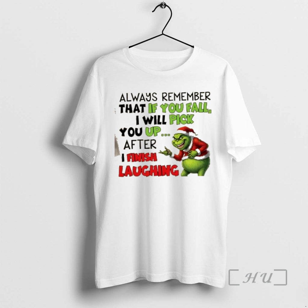 Officials Grinch Always Remember That If You Fall I Will Pick You Up After T-Shirts, Hoodie, Sweatshirt