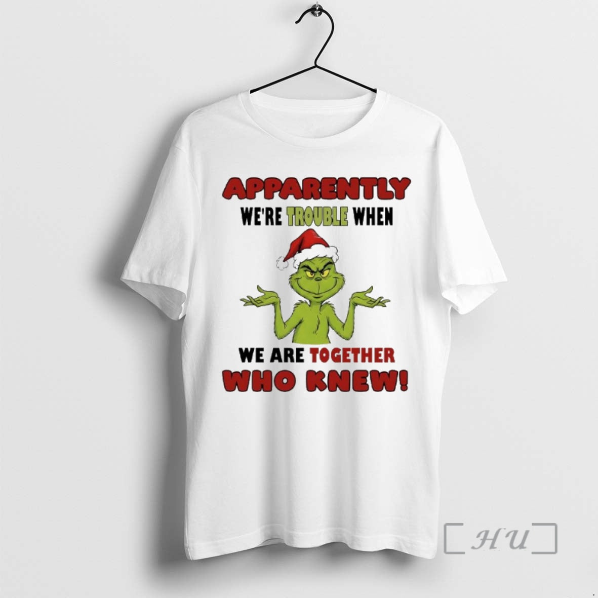 Officials Grinch Apparently Were Trouble When We Are Together Who Knew Premium T Shirts Sweater Hoodie, Sweatshirt