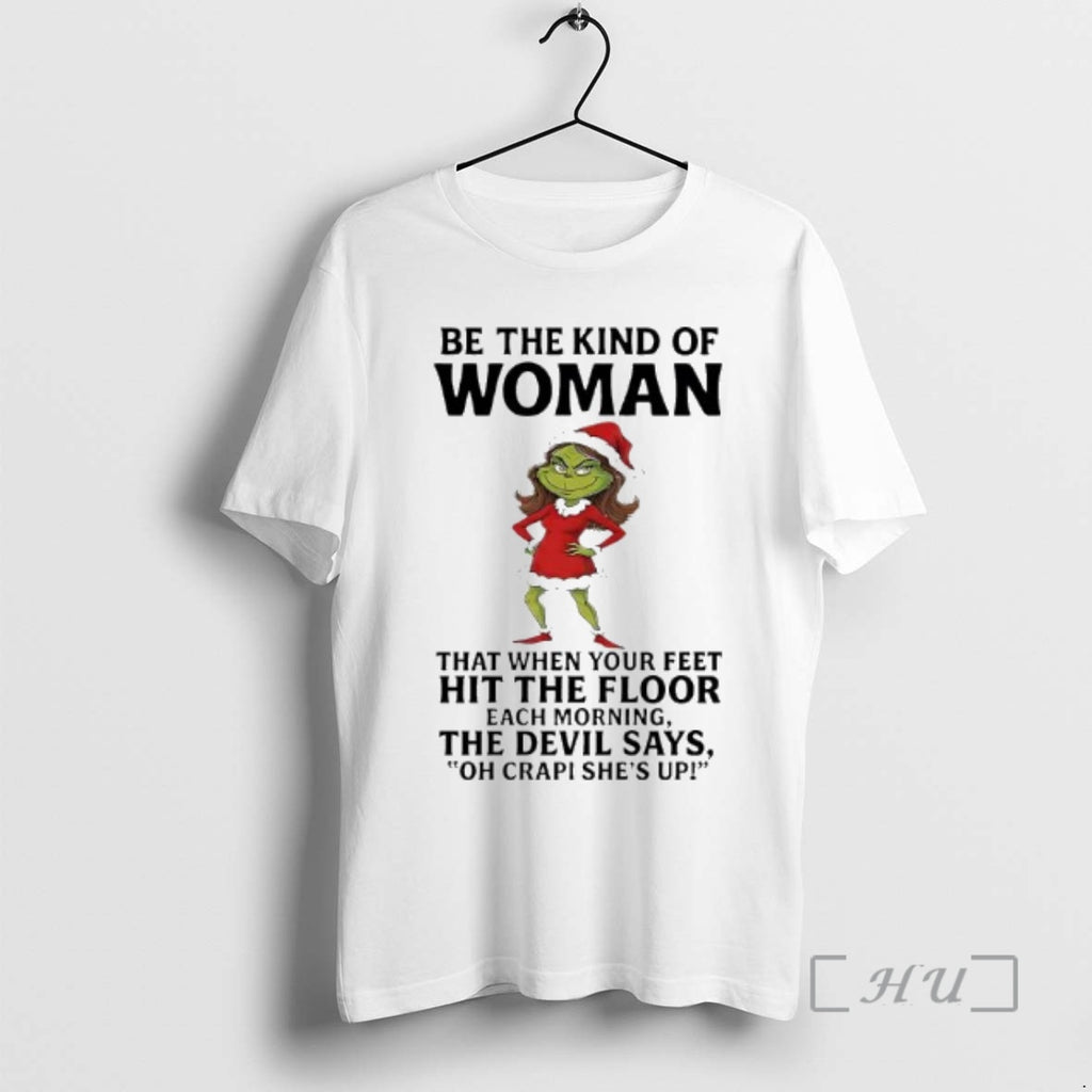 Officials Grinch Be The Kind Of Woman That When Your Feet Hit The Floor Each T-Shirts, Hoodie, Sweatshirt | PopFlextees.com