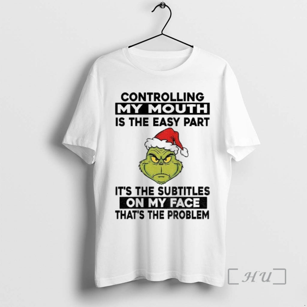 Officials Grinch Controlling My Mouth Is The Easy Part Its The Subtitles On My Face T-Shirts, Hoodie, Sweatshirt