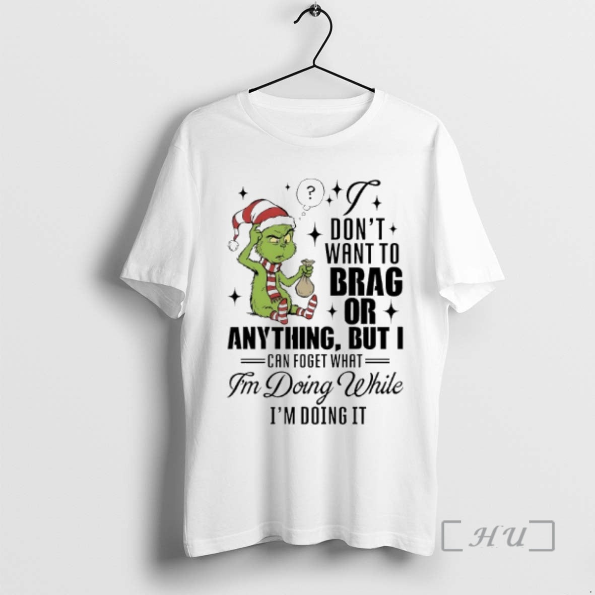 Officials Grinch Dont Want To Brag Or Anything But I Can Foget What Im Doing T-Shirts, Hoodie, Sweatshirt | PopFlextees.com