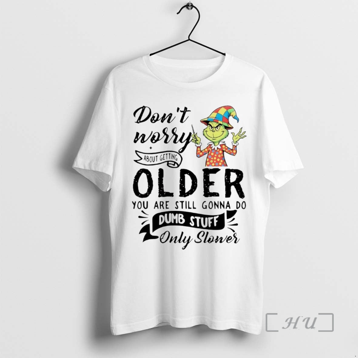 Officials Grinch Dont Worry About Getting Older You Are Still Gonna T-Shirts, Hoodie, Sweatshirt