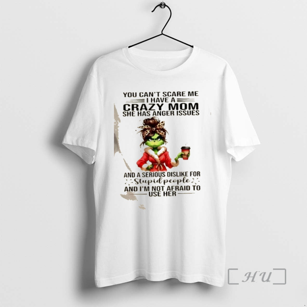 Officials Grinch Girl You Cant Scare Me I Have A Crazy Mom She Has Anger T-Shirts, Hoodie, Sweatshirt | PopFlextees.com