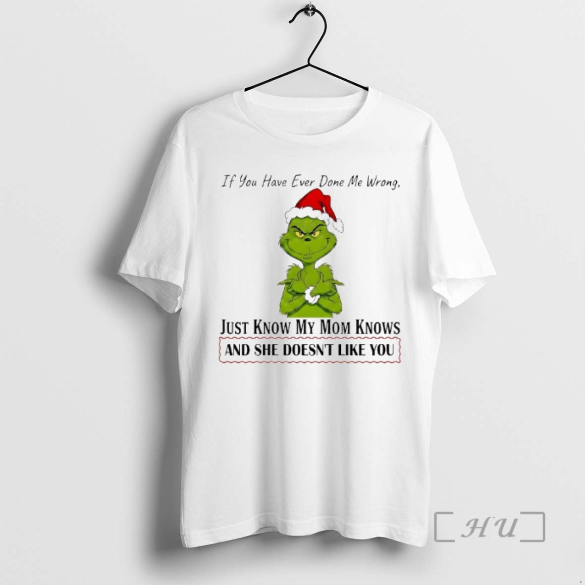 Officials Grinch If You Have Ever Done Me Wrong Just Know My Mom Knows Premium T-Shirts, Hoodie, Sweatshirt | PopFlextees.com