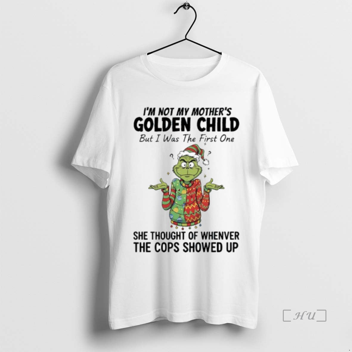 Officials Grinch Im Not My Mothers Golden Child But I Was The First One She T-Shirts, Hoodie, Sweatshirt | PopFlextees.com