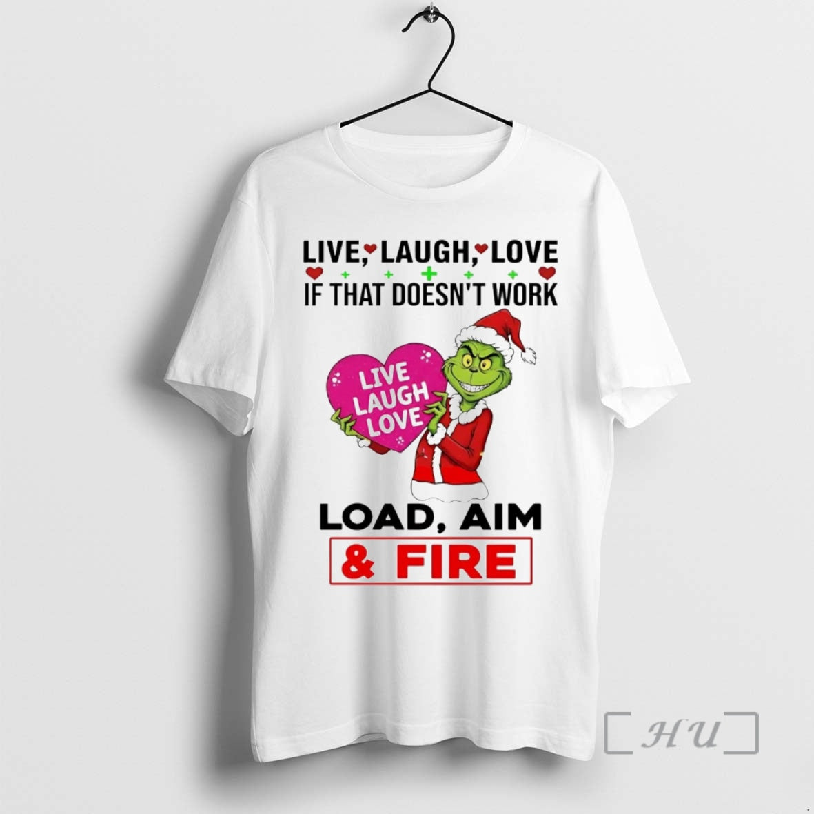 Officials Grinch Live Laugh Love If That Doesnt Work Load Aim Fire T-Shirts, Hoodie, Sweatshirt