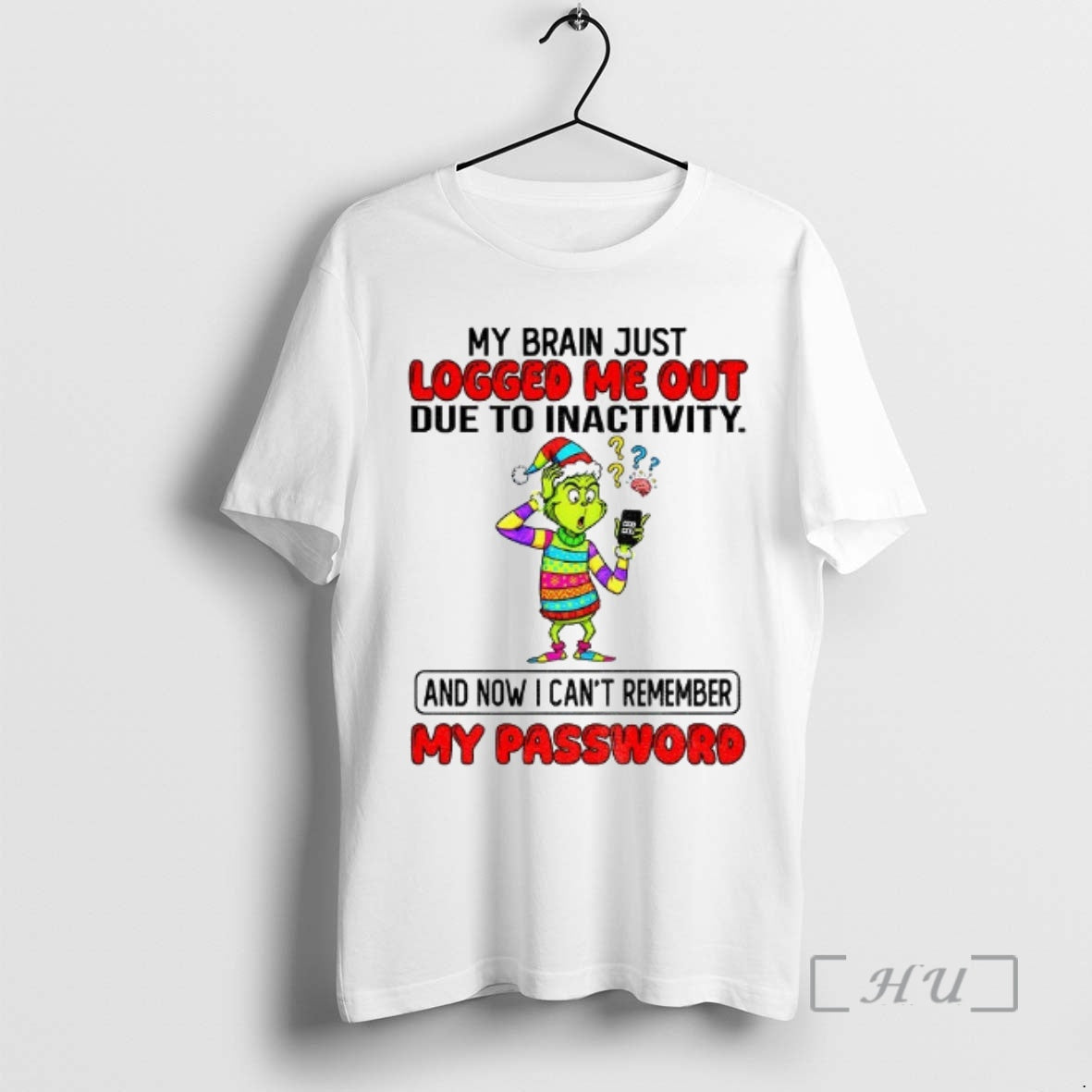 Officials Grinch My Brain Just Logged Me Out Due To Inactivity And Now I Cant T-Shirts, Hoodie, Sweatshirt | PopFlextees.com