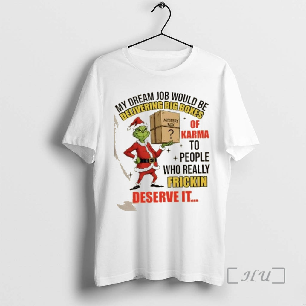 Officials Grinch My Dream Job Would Be Delivering Big Boxes Mystery Box Of Karma To T-Shirts, Hoodie, Sweatshirt