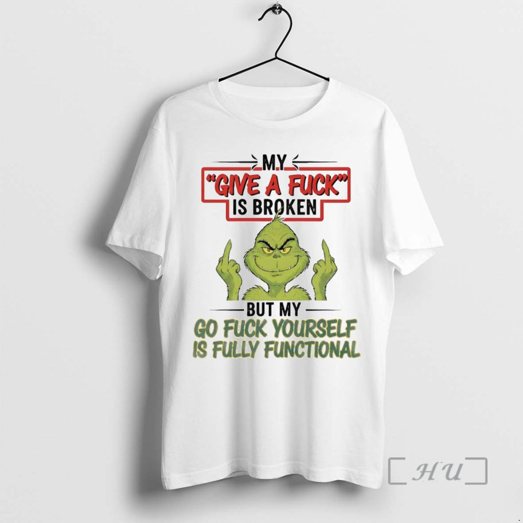 Officials Grinch My Give A Fuck Is Broken But My Go Fuck Yourself Fully Christmas T-Shirts, Hoodie, Sweatshirt