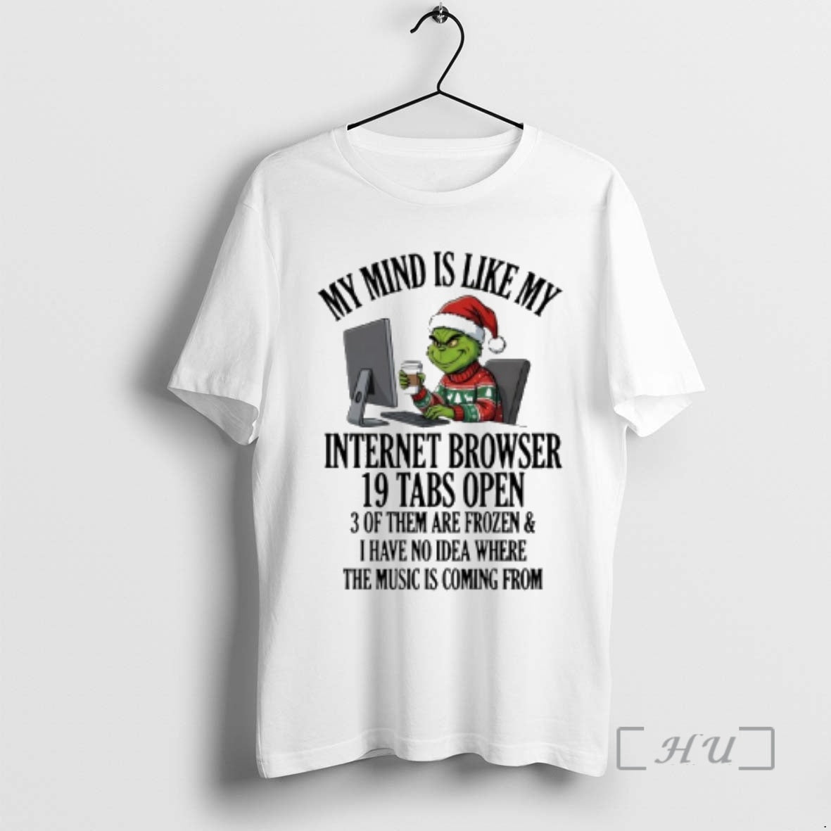 Officials Grinch My Mind Is Like My Internet Browser 19 Tabs Open Premium T Shirts Hoodie, Sweatshirt | PopFlextees.com