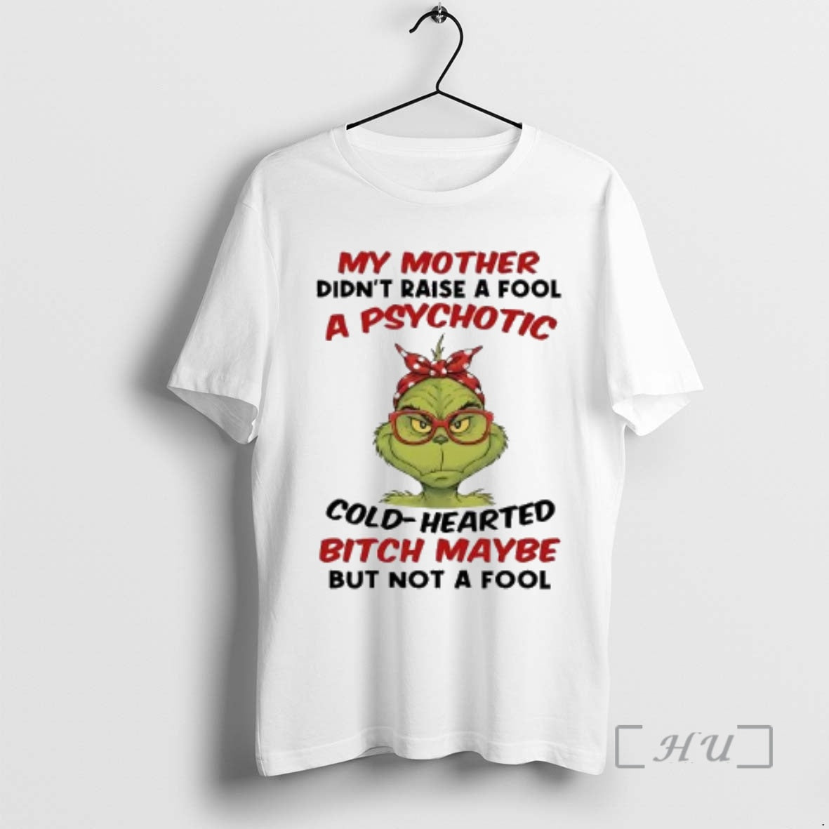 Officials Grinch My Mother Didnt Raise A Fool A Psychotic Cold Hearted Premium T Shirts Hoodie, Sweatshirt | PopFlextees.com