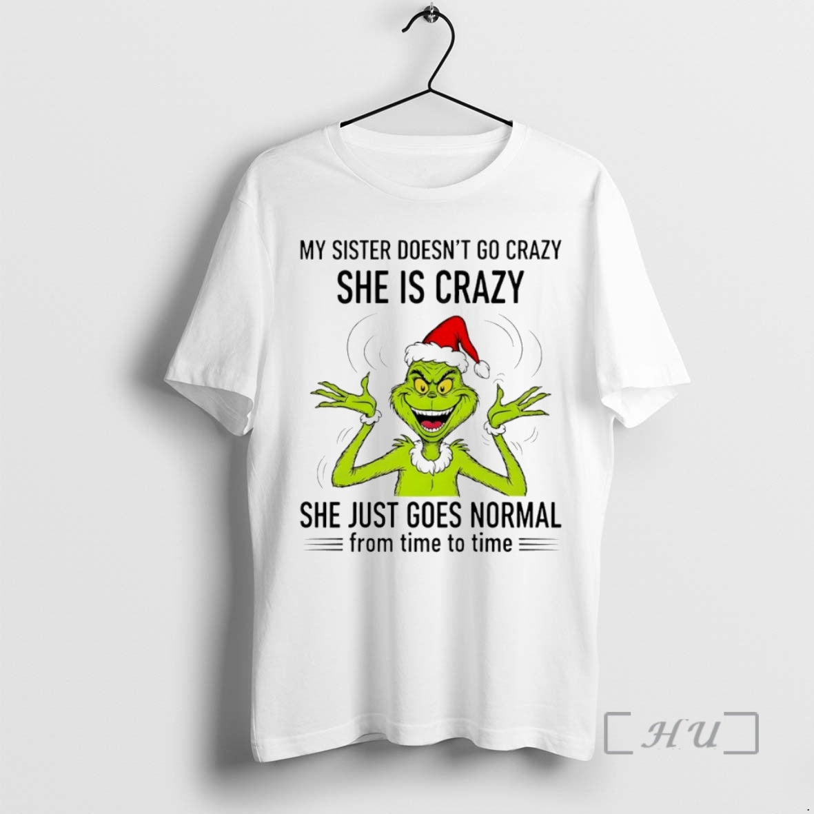 Officials Grinch My Sister Doesnt Go Crazy She Is Crazy She Just Goes Normal From T-Shirts, Hoodie, Sweatshirt